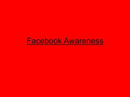 Facebook Awareness. What is Facebook? Facebook, Myspace, Xange and any other social networking site that allows you to create a profile are all the same.