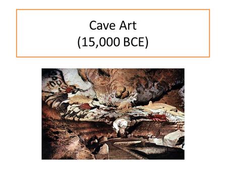 Cave Art (15,000 BCE). Theory #1: Artist’s Canvas People of prehistoric times were excellent big- game hunters Did not need to work very hard and had.