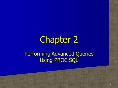 Performing Advanced Queries Using PROC SQL Chapter 2 1.