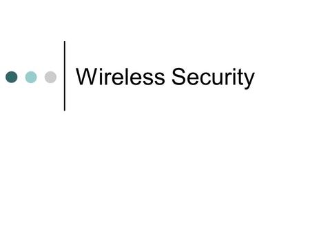 Wireless Security. Traditional method A computer with network card a cable connecting network card and the network.