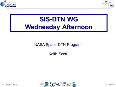 NASA Space DTN Program Keith Scott SIS-DTN WG Wednesday Afternoon 28 October 2009SIS-DTN 1.