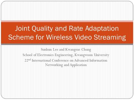 Sunhun Lee and Kwangsue Chung School of Electronics Engineering, Kwangwoon University 22 nd International Conference on Advanced Information Networking.