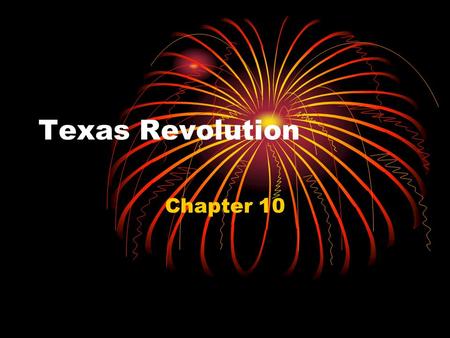 Texas Revolution Chapter 10. Texas Volunteers Joined the Texas army because they had a desire for adventure and a strong belief in liberty unpaid.