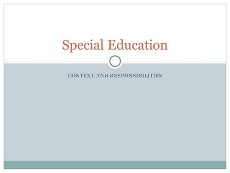 CONTEXT AND RESPONSIBILITIES Special Education. Legislation for the education of children with Special Needs US: Federal legislation (IDEA) Canada: Provincial.