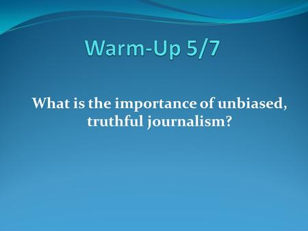 What is the importance of unbiased, truthful journalism?