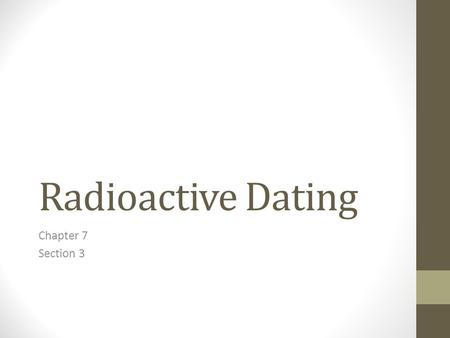 Radioactive Dating Chapter 7 Section 3.