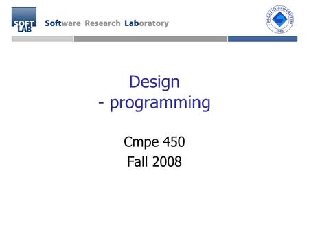 Design - programming Cmpe 450 Fall 2008. Dynamic Analysis Software quality Design carefully from the start Simple and clean Fewer errors Finding errors.