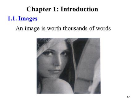 1-1 Chapter 1: Introduction 1.1. Images An image is worth thousands of words.