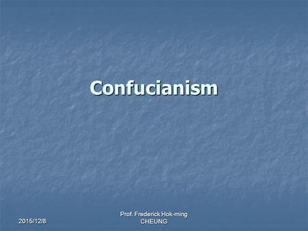 2015/12/8 Prof. Frederick Hok-ming CHEUNG Confucianism.