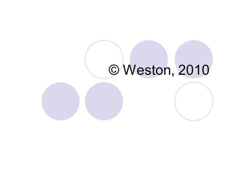 © Weston, 2010 Ecosystems Let’s let Joe, um…collect himself… and talk some more about ecology.