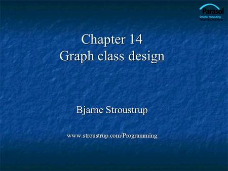 Chapter 14 Graph class design Bjarne Stroustrup www.stroustrup.com/Programming.