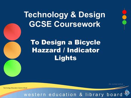 Technology Education Centre WELB RA Moffatt WELB Technology & Design GCSE Coursework To Design a Bicycle Hazzard / Indicator Lights.