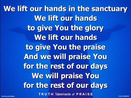 We lift our hands in the sanctuary We lift our hands to give You the glory We lift our hands to give You the praise And we will praise You for the rest.