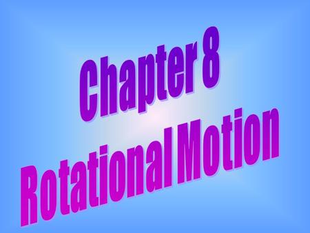 Chapter 8 Rotational Motion.