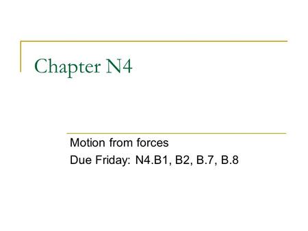 Chapter N4 Motion from forces Due Friday: N4.B1, B2, B.7, B.8.