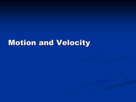 Motion and Velocity. Distance/Displacement What’s the difference? Distance - how far in actual travel. Scalar – measured in quantity- ex: 300 meters around.