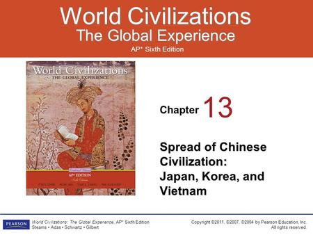 Chapter AP* Sixth Edition World Civilizations The Global Experience World Civilizations The Global Experience Copyright ©2011, ©2007, ©2004 by Pearson.