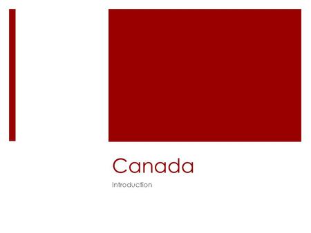 Canada Introduction. Canada  About 50% of Canada is forested, and the remaining vegetation is tundra ( 冻原 ) and grassland.  About 30% of Canada is.