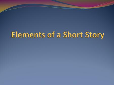 Elements of a Short Story