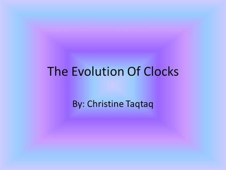 The Evolution Of Clocks By: Christine Taqtaq. The First Minute Hand In 1577, Jost Burji invented the minute hand clock. They are getting smaller.