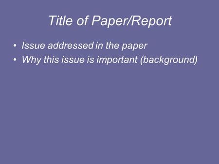 Title of Paper/Report Issue addressed in the paper Why this issue is important (background)