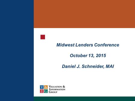 Midwest Lenders Conference October 13, 2015 Daniel J. Schneider, MAI.