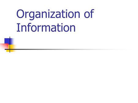 Organization of Information. Files, records and fields Paper files  computer files E.g. customer accounts information stored in a bank Customer name,