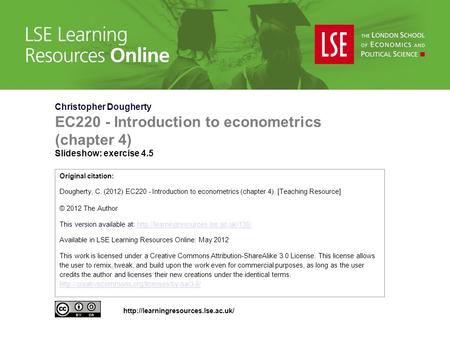 Christopher Dougherty EC220 - Introduction to econometrics (chapter 4) Slideshow: exercise 4.5 Original citation: Dougherty, C. (2012) EC220 - Introduction.