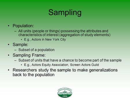 Sampling Population: –All units (people or things) possessing the attributes and characteristics of interest (aggregation of study elements) E.g., Actors.