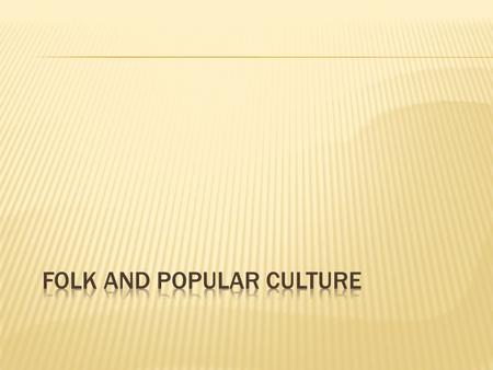  A group of belief systems, norms and values practiced by a people  Recognized in 1 of 2 ways 1. People call themselves a culture 2. Others can label.