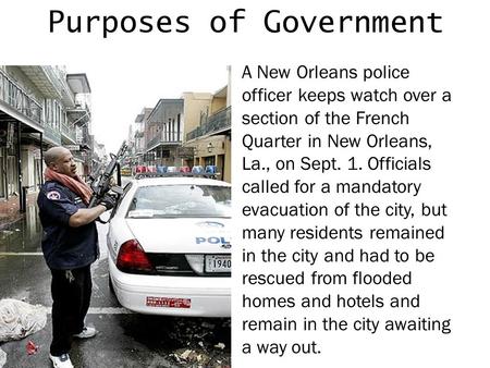 Purposes of Government A New Orleans police officer keeps watch over a section of the French Quarter in New Orleans, La., on Sept. 1. Officials called.