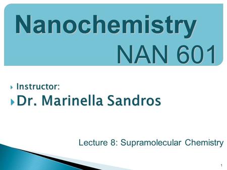 Nanochemistry NAN 601 Dr. Marinella Sandros