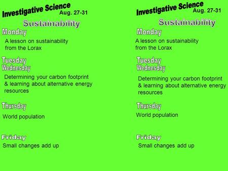 Aug. 27-31 A lesson on sustainability from the Lorax A lesson on sustainability from the Lorax Determining your carbon footprint & learning about alternative.