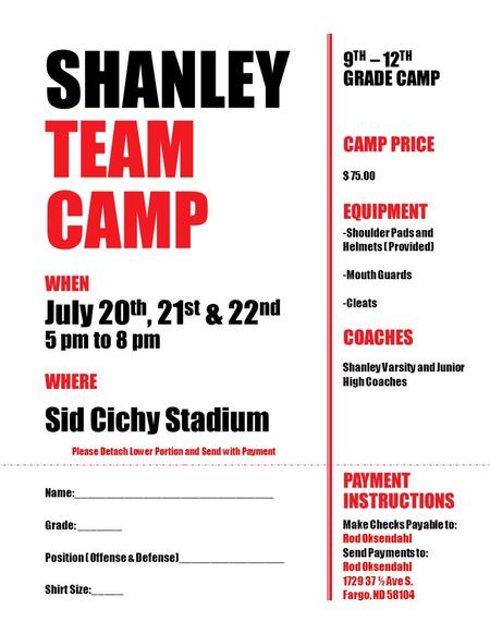 SHANLEY TEAM CAMP WHEN July 20 th, 21 st & 22 nd 5 pm to 8 pm WHERE Sid Cichy Stadium Please Detach Lower Portion and Send with Payment 9 TH – 12 TH GRADE.