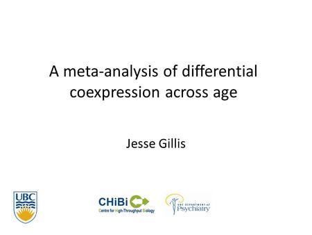 A meta-analysis of differential coexpression across age Jesse Gillis.