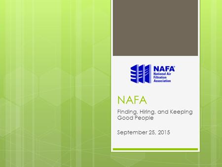 NAFA Finding, Hiring, and Keeping Good People September 25, 2015.