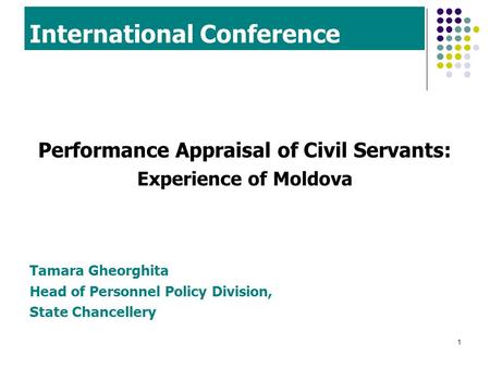 1 International Conference Performance Appraisal of Civil Servants: Experience of Moldova Tamara Gheorghita Head of Personnel Policy Division, State Chancellery.