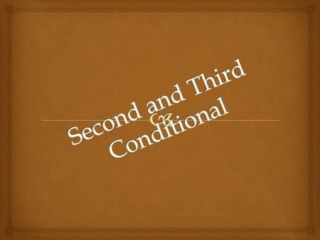  We use conditionals to talk about situations (real or unreal) and probable results or consequences of these situation Conditionals are made up of two.