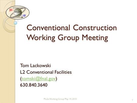 Conventional Construction Working Group Meeting Tom Lackowski L2 Conventional Facilities 630.840.3640 Mu2e Working Group.