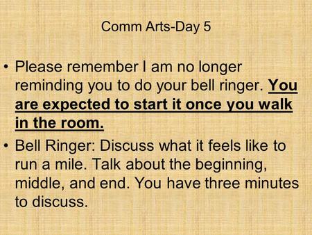 Comm Arts-Day 5 Please remember I am no longer reminding you to do your bell ringer. You are expected to start it once you walk in the room. Bell Ringer: