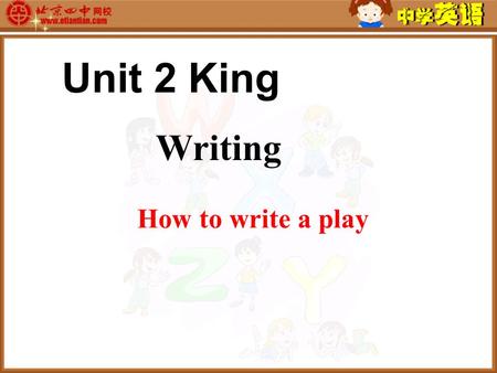 Writing How to write a play Unit 2 King. READING TASK 1 Read or listen to the final part of the play in groups with each person taking the part of a different.