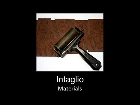 Intaglio Materials.