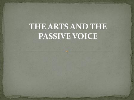 THE ARTS AND THE PASSIVE VOICE. DIFFERENT KINDS OF ART DRAWING.