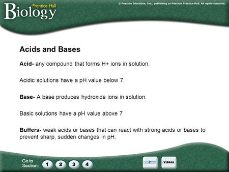 Go to Section: Acids and Bases Acid- any compound that forms H+ ions in solution. Acidic solutions have a pH value below 7. Base- A base produces hydroxide.