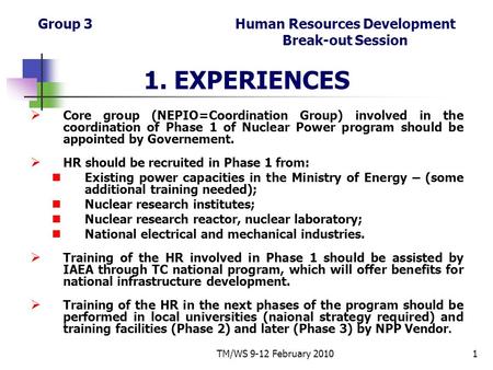 TM/WS 9-12 February 20101 Group 3 Human Resources Development Break-out Session 1. EXPERIENCES  Core group (NEPIO=Coordination Group) involved in the.