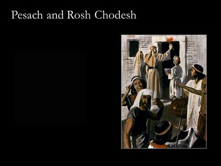 Pesach and Rosh Chodesh. Before we begin… Bemidbar 10:35-36 And it came to be, whenever the ark set out, that Mosheh said, “Rise up, O Yahweh! And let.