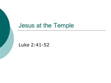 Jesus at the Temple Luke 2:41-52. Where do we find this passage?  The story of the child Jesus at the Temple is found in chapter 2 of the Gospel of Luke.