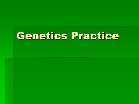 Genetics Practice.