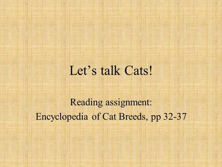 Let’s talk Cats! Reading assignment: Encyclopedia of Cat Breeds, pp 32-37.