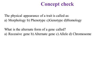 Concept check The physical appearance of a trait is called as: